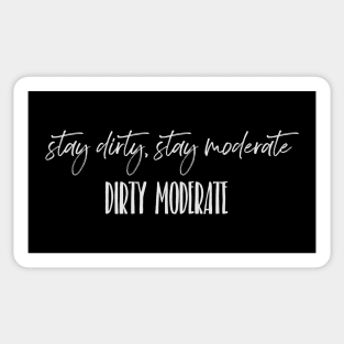 stay dirty, stay moderate Sticker